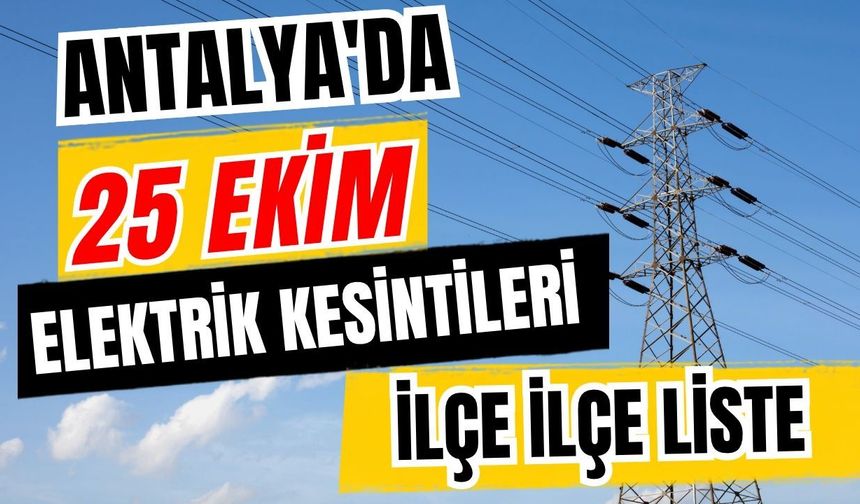 Antalya’da 25 Ekim 2026 elektrik kesintilerinin tam listesi