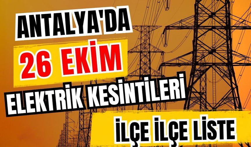 Antalya’da 26 Ekim 2026 elektrik kesintilerinin tam listesi