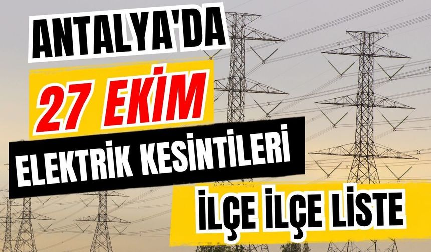 Antalya’da 27 Ekim 2026 elektrik kesintilerinin tam listesi