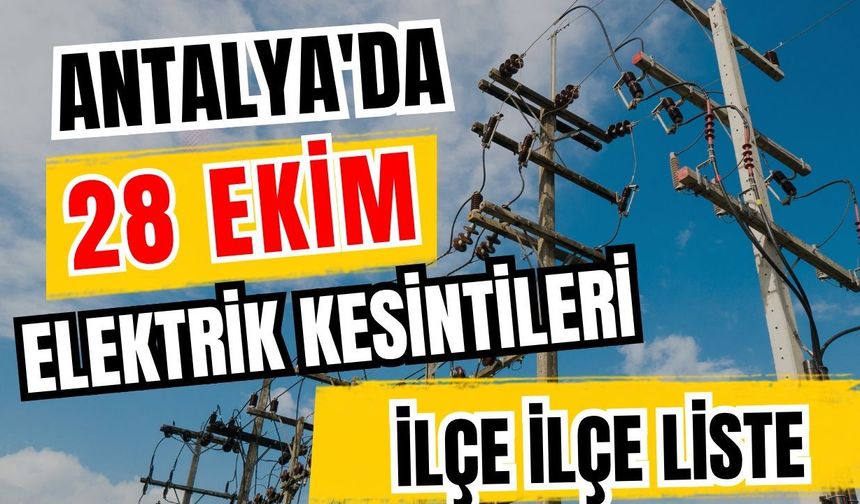 Antalya’da 28 Ekim 2026 elektrik kesintilerinin tam listesi