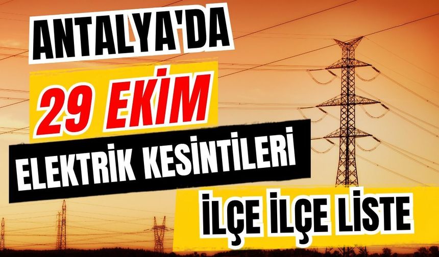 Antalya’da 29 Ekim 2026 elektrik kesintilerinin tam listesi