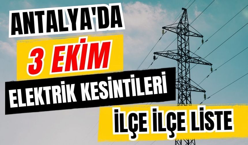 Antalya’da 3 Ekim 2026 elektrik kesintilerinin tam listesi