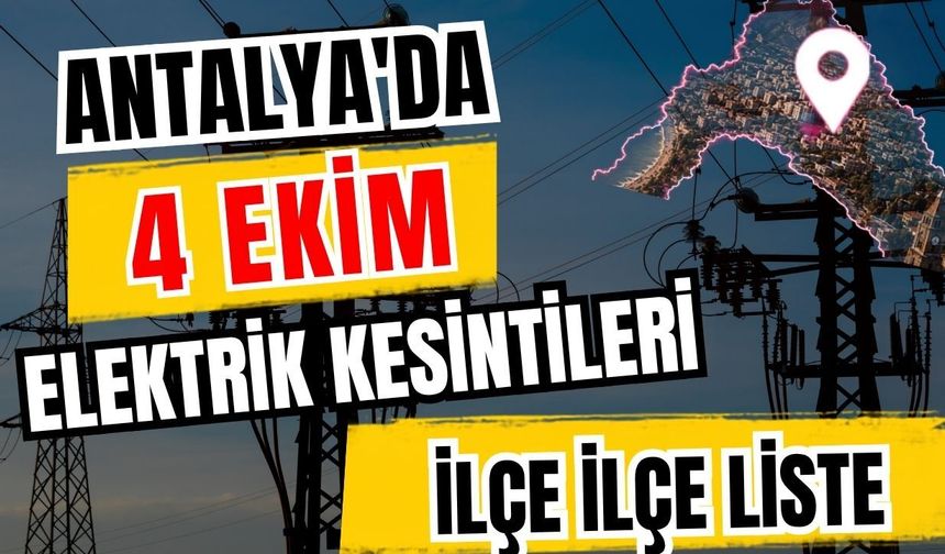 Antalya’da 4 Ekim 2026 elektrik kesintilerinin tam listesi
