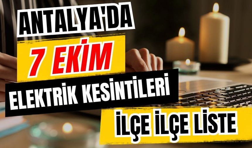 Antalya’da 7 Ekim 2026 elektrik kesintilerinin tam listesi