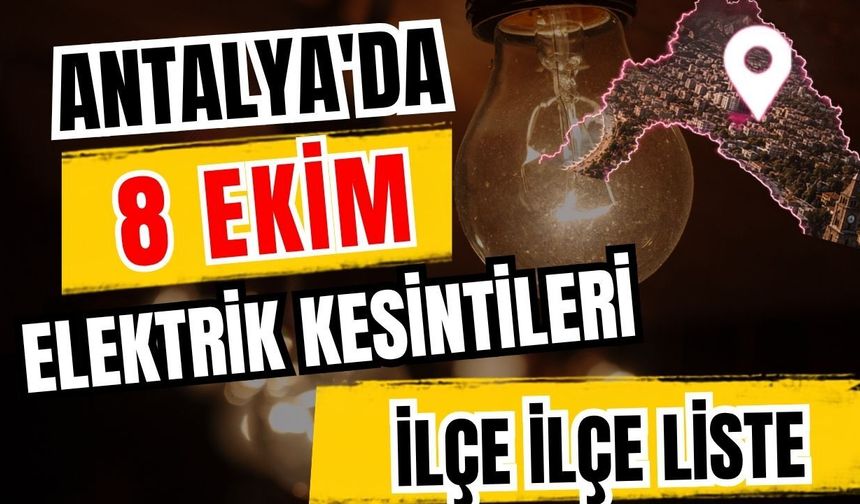 Antalya’da 8 Ekim 2026 elektrik kesintilerinin tam listesi