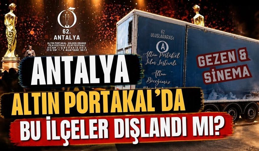 Antalya Altın Portakal’da bu ilçeler dışlandı mı?