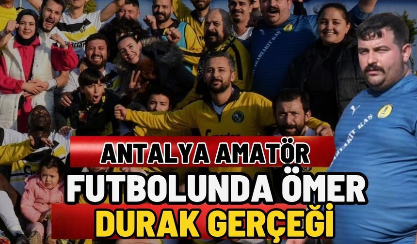 Antalya amatör futbolunda Ömer durak gerçeği