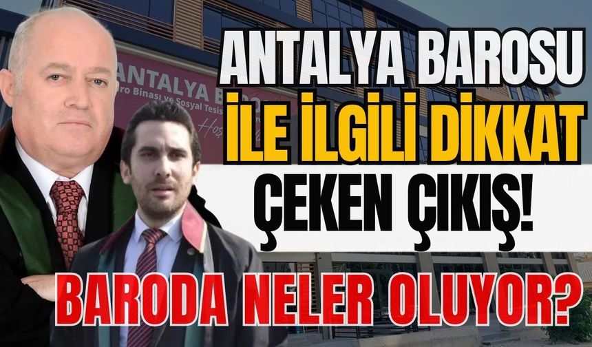 Antalya Barosu ile ilgili dikkat çeken çıkış! Baroda neler oluyor?