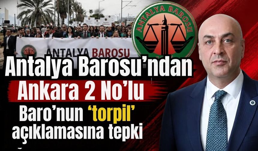 Antalya Barosu’ndan Ankara 2 No’lu Baro’nun ‘torpil’ açıklamasına tepki