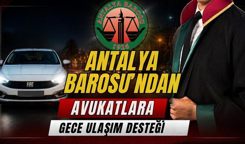 Antalya Barosu’ndan avukatlara gece ulaşım desteği