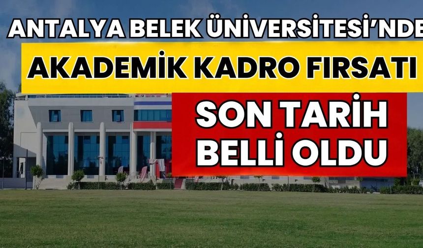 Antalya Belek Üniversitesi’nde akademik kadro fırsatı! Son tarih belli oldu