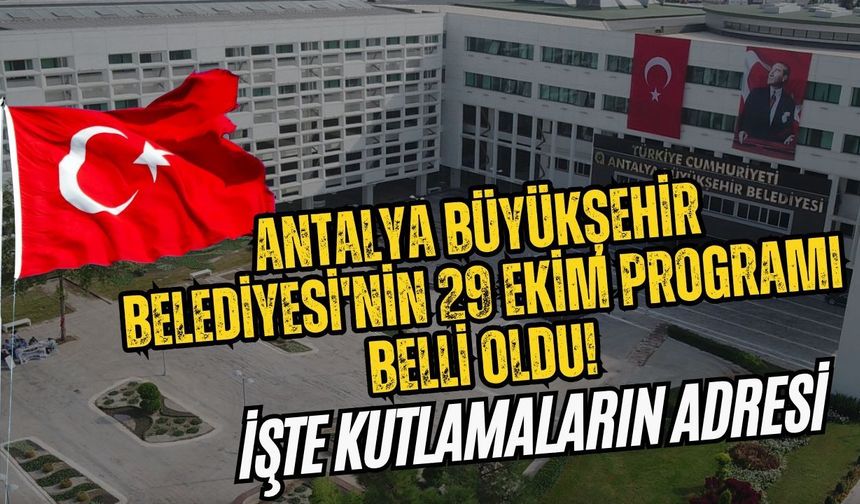 Antalya Büyükşehir Belediyesi'nin 29 Ekim programı belli oldu! İşte kutlamaların adresi