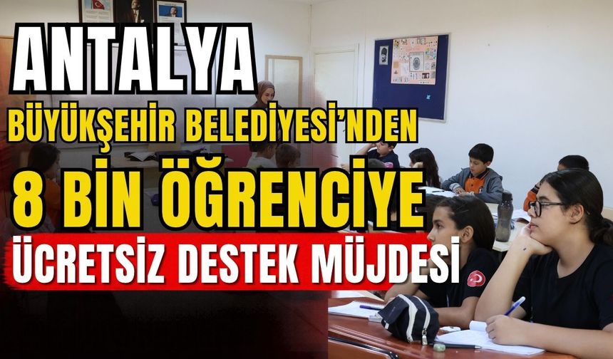Antalya Büyükşehir Belediyesi’nden 8 bin öğrenciye ücretsiz destek müjdesi