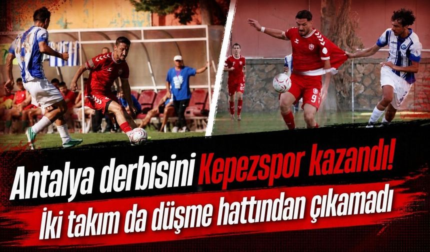 Antalya derbisini Kepezspor kazandı! İki takım da düşme hattından çıkamadı