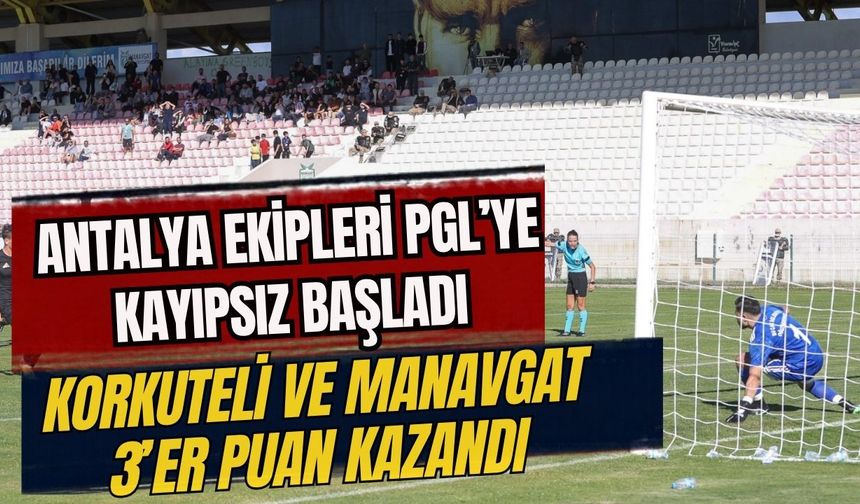 Antalya ekipleri PGL’ye kayıpsız başladı! Korkuteli ve Manavgat 3’er puan kazandı