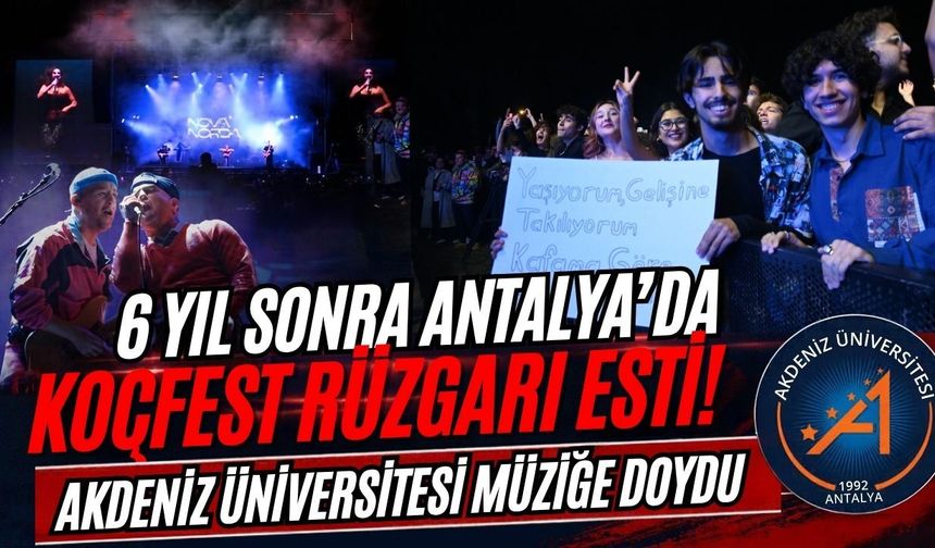 6 yıl sonra Antalya'da KoçFest rüzgarı esti! Akdeniz Üniversitesi müziğe doydu
