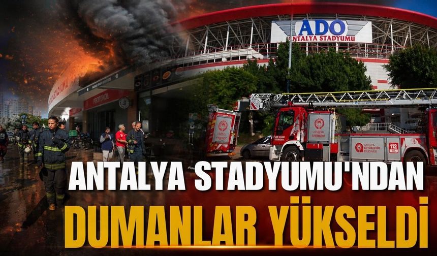 Antalya Stadyumu'ndan dumanlar yükseldi