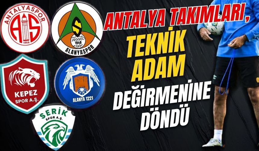 Antalya takımları, teknik adam değirmenine döndü