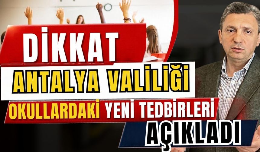 Antalya Valiliği okullardaki yeni tedbirleri açıkladı