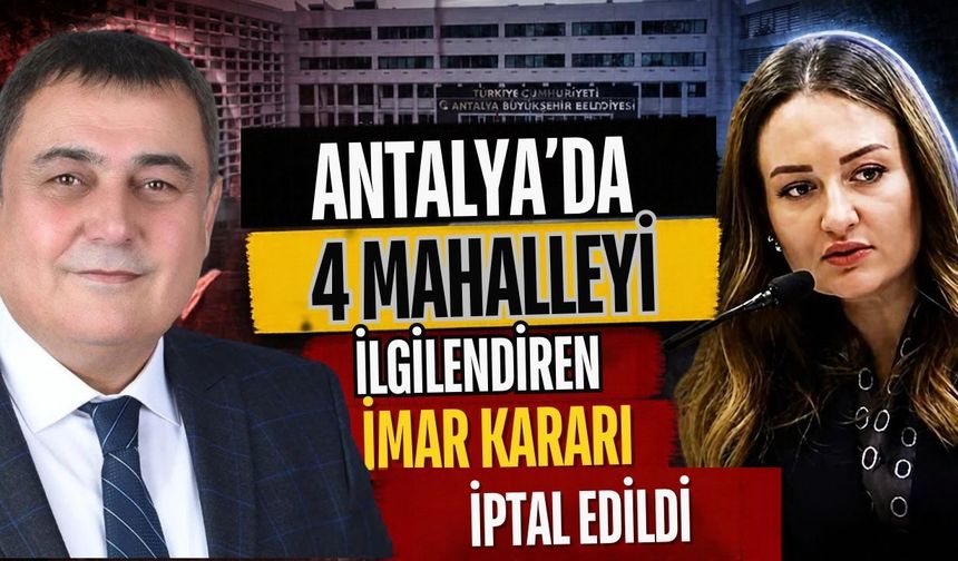 Antalya’da 4 mahalleyi ilgilendiren imar kararı iptal edildi