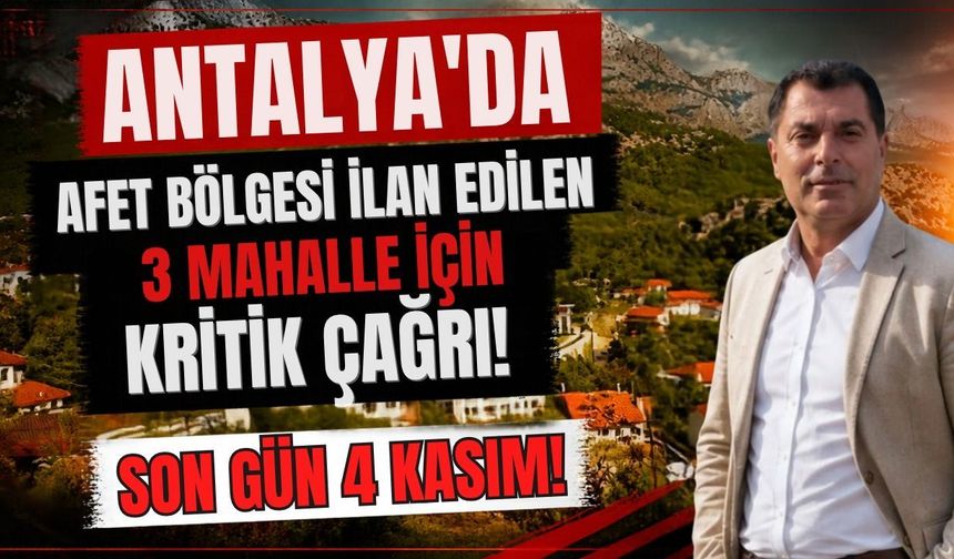 Antalya'da afet bölgesi ilan edilen 3 mahalle için kritik çağrı! Son gün 4 Kasım!