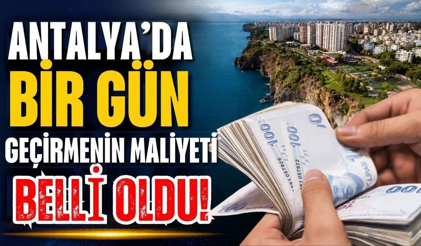Antalya’da bir gün geçirmenin maliyeti belli oldu!