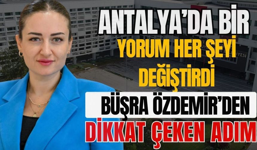 Antalya’da bir yorum her şeyi değiştirdi! Büşra Özdemir’den dikkat çeken adım