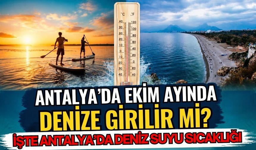 Antalya’da Ekim ayında denize girilir mi? İşte Antalya'da deniz suyu sıcaklığı