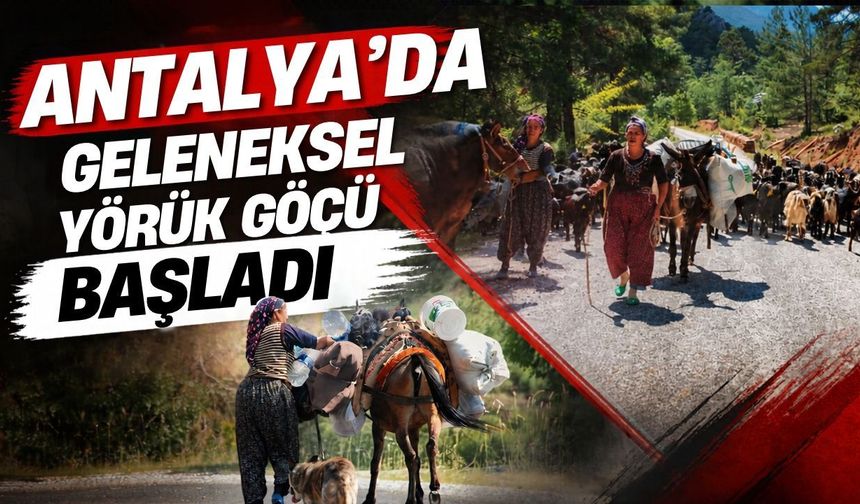 Antalya’da geleneksel Yörük göçü başladı