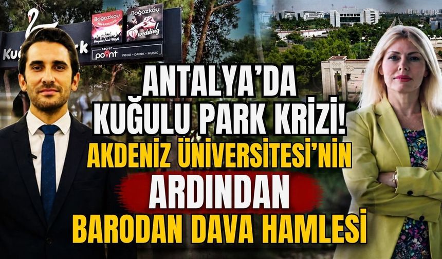 Antalya’da Kuğulu Park krizi! Akdeniz Üniversitesi’nin ardından Barodan dava hamlesi