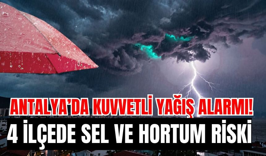 Antalya’da kuvvetli yağış alarmı! 4 ilçede sel ve hortum riski