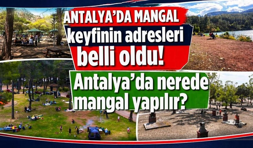Antalya’da mangal keyfinin adresleri belli oldu! Antalya’da nerede mangal yapılır?