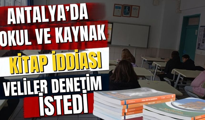 Antalya’da okul ve kaynak kitap iddiası! Veliler denetim istedi