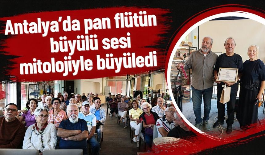 Antalya’da pan flütün büyülü sesi mitolojiyle büyüledi