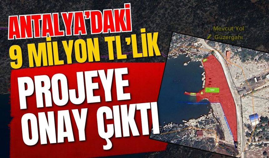 Antalya’daki 9 milyon TL’lik projeye onay çıktı