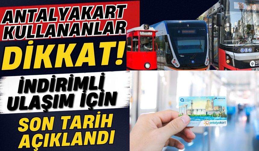 Antalyakart kullananlar dikkat! İndirimli ulaşım için son tarih açıklandı