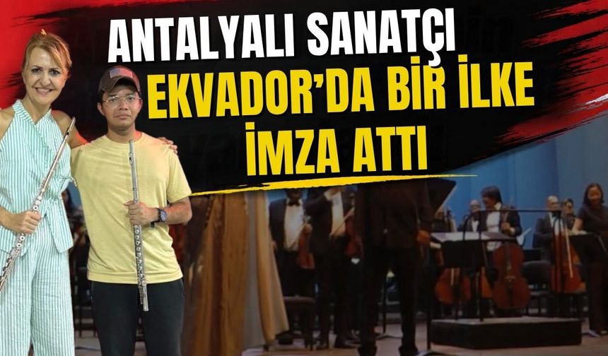 Antalyalı sanatçı Ekvador’da bir ilke imza attı