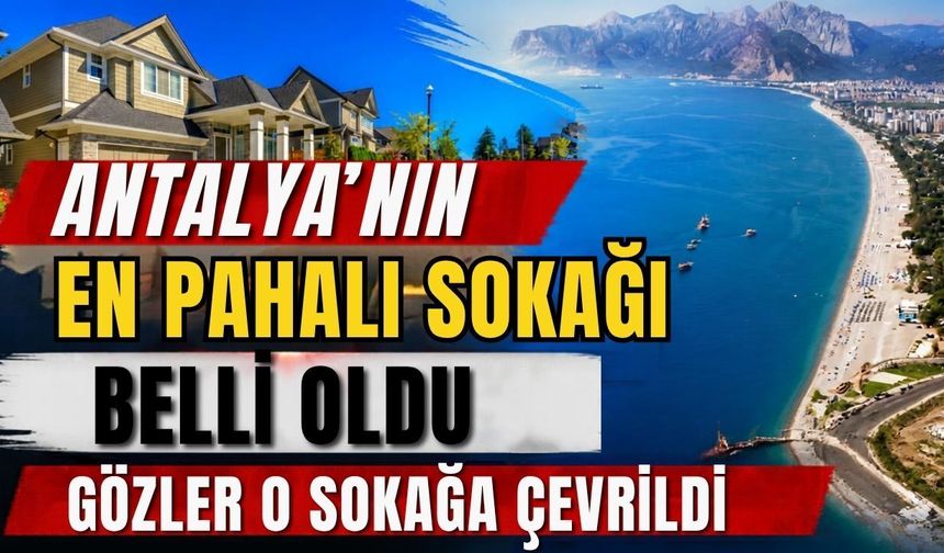 Antalya’nın en pahalı sokağı belli oldu! Gözler o sokağa çevrildi