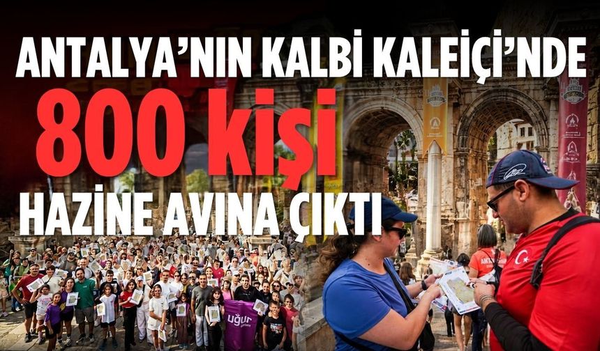 Antalya’nın kalbi Kaleiçi’nde 800 kişi hazine avına çıktı