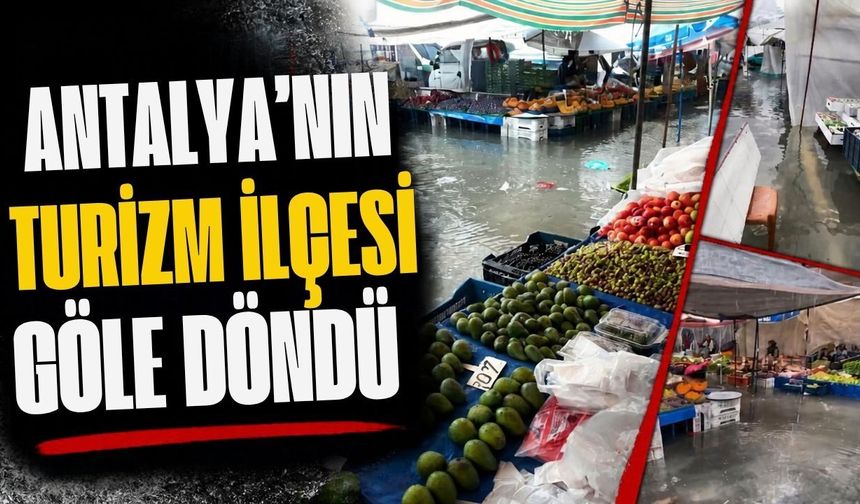 Antalya’nın turizm ilçesi göle döndü