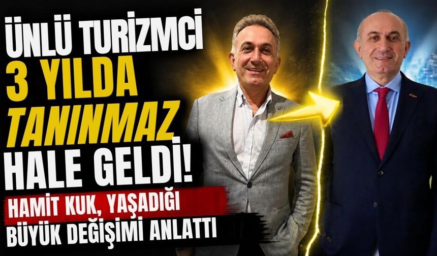 Antalya’nın ünlü turizmcisi 3 yılda tanınmaz hale geldi! Hamit Kuk, yaşadığı büyük değişimi anlattı