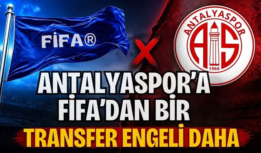 Antalyaspor’a FİFA’dan bir transfer engeli daha 2 milyon euroluk yeni engeller karar aşamasında