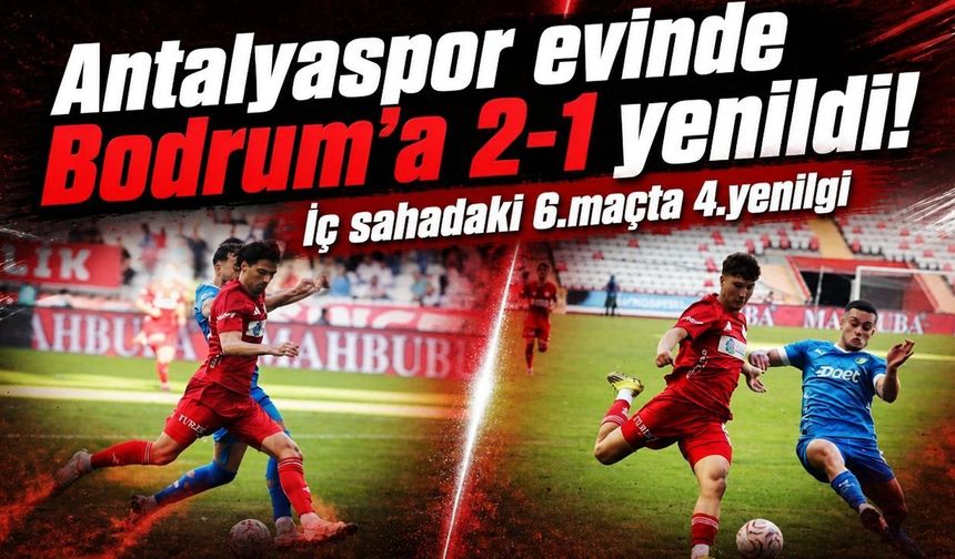 Antalyaspor evinde Bodrum’a 2-1 yenildi! İç sahadaki 6. maçta 4. yenilgi