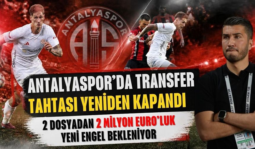 Antalyaspor’da transfer tahtası yeniden kapandı! 2 dosyadan 2 milyon Euro’luk yeni engel bekleniyor