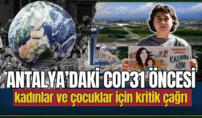 Antalya’daki COP31 öncesi kadınlar ve çocuklar için kritik çağr