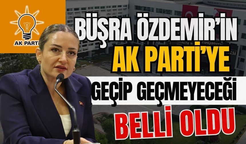 Büşra Özdemir’in AK Parti’ye geçip geçmeyeceği belli oldu