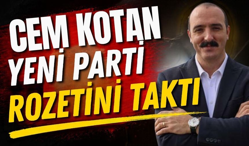 Cem Kotan Yeni Parti rozetini taktı