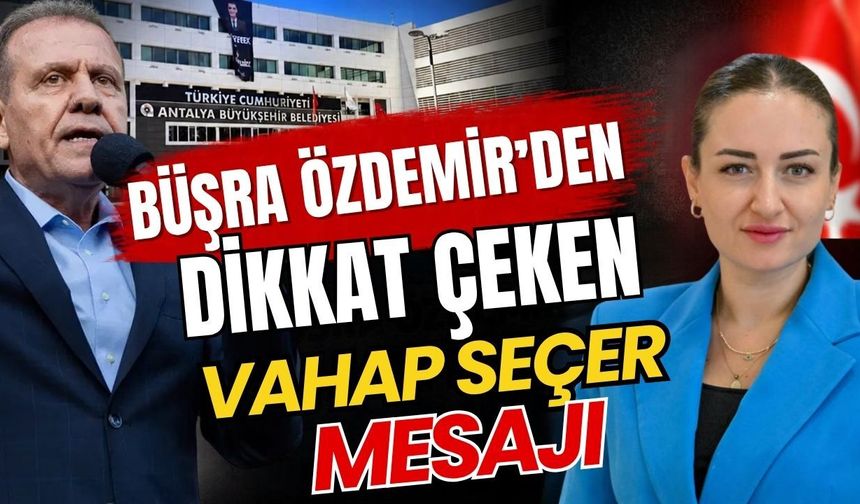 CHP’li Başkan Vekili Büşra Özdemir’den dikkat çeken Vahap Seçer mesajı
