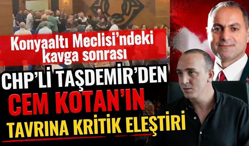 Konyaaltı Meclisi’ndeki kavga sonrası CHP’li Taşdemir’den Cem Kotan’ın tavrına kritik eleştiri