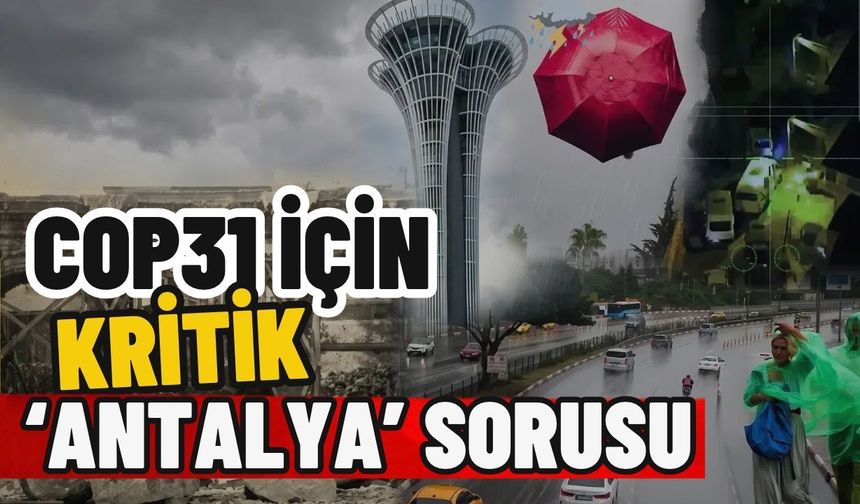 COP31 için kritik ‘Antalya’ sorusu
